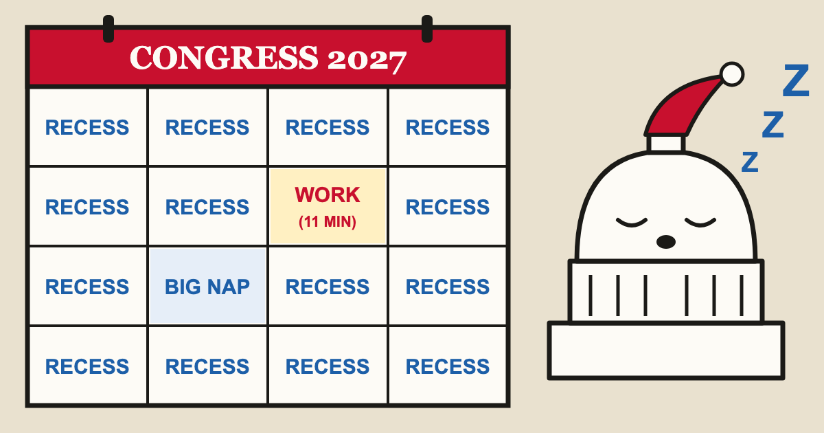 A Capitol-style dome asleep under a nightcap beside a giant wall calendar where every day says Recess except one tiny box marked Work, 11 minutes